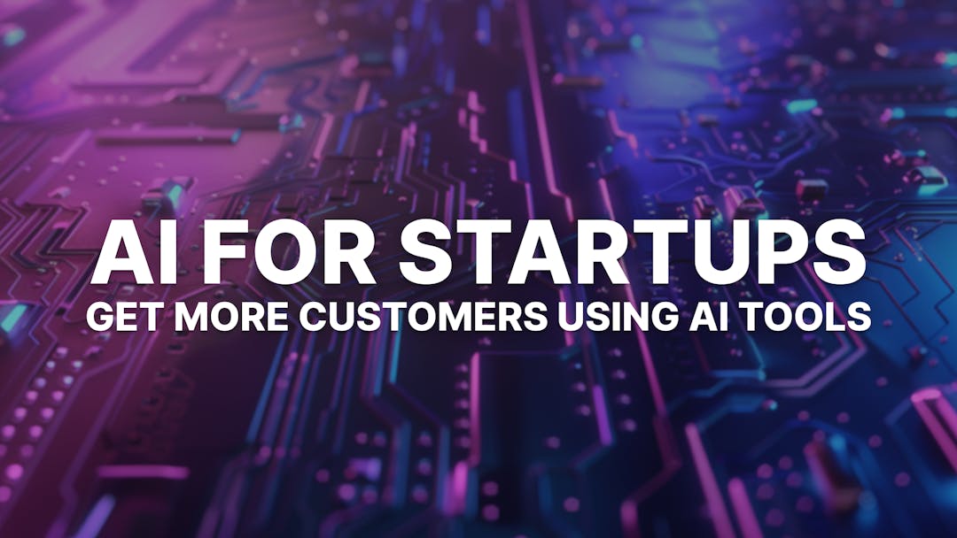 AI for Startups: 5 Real Ways to Get More Customers Using AI Tools
