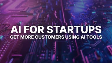 AI for Startups: 5 Real Ways to Get More Customers Using AI Tools