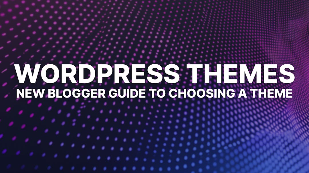 How to Choose a WordPress Theme: Easy Guide for New Bloggers