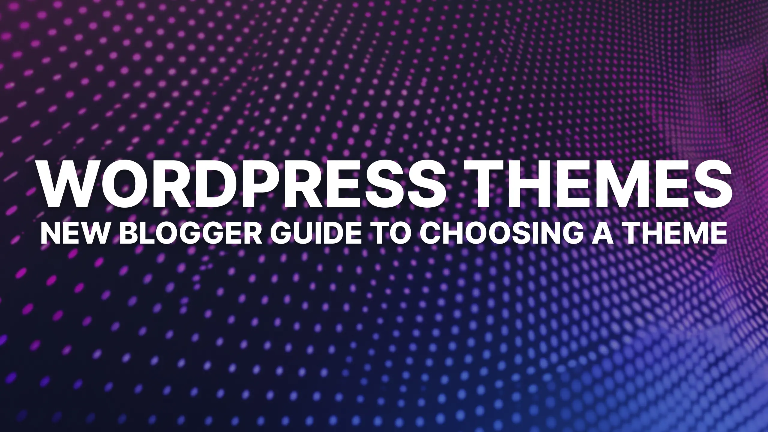 How to Choose a WordPress Theme: Easy Guide for New Bloggers