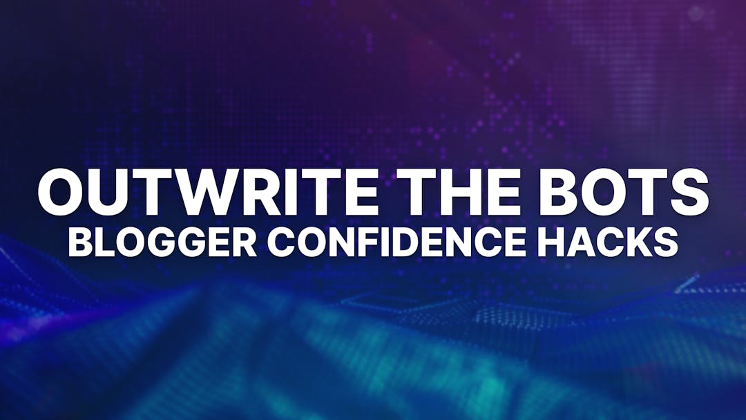 7 Ways for Bloggers to Build Writing Confidence in the Age of AI