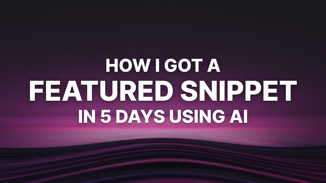 How I Get Google Featured Snippets Using AI (in Just 5 Days)