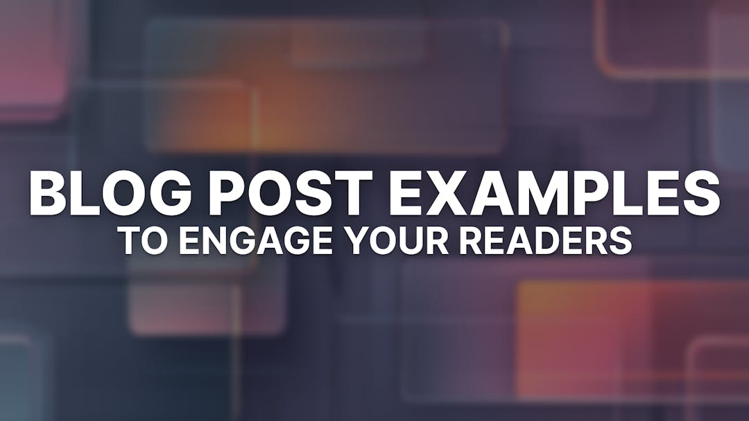 16 Blog Post Examples That’ll Inspire You & Engage Your Readers