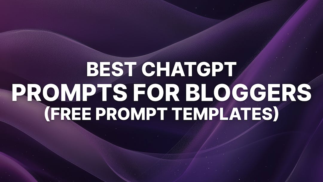 24+ Best ChatGPT Prompts for Bloggers: Free Templates