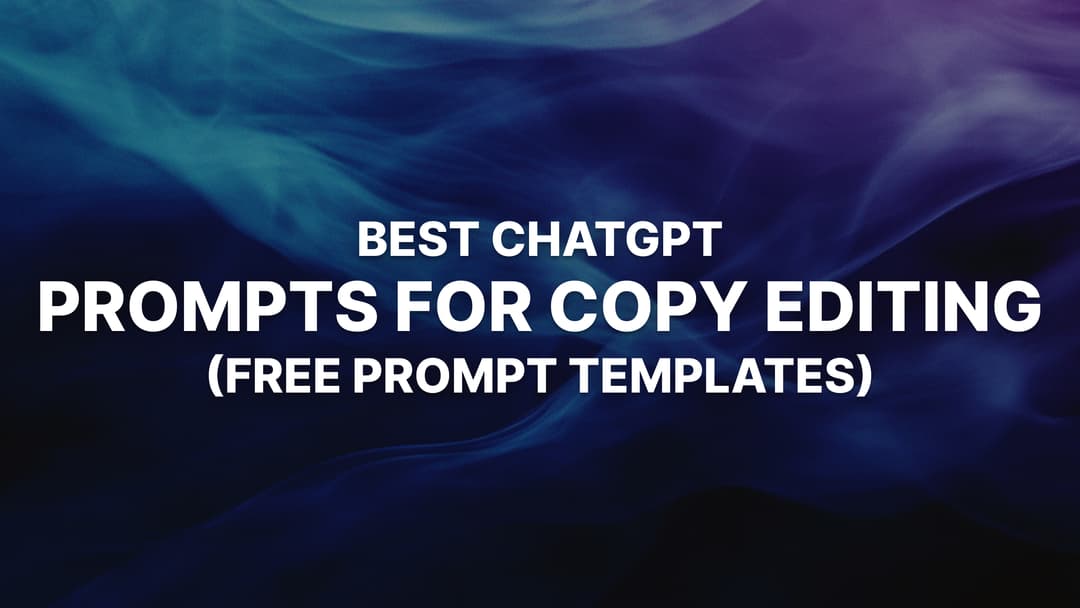 13 Best ChatGPT Prompts for Editing Your Writing (Free Prompt Templates)