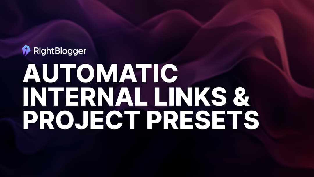 New in RightBlogger: Automatic Internal Links & Project Presets