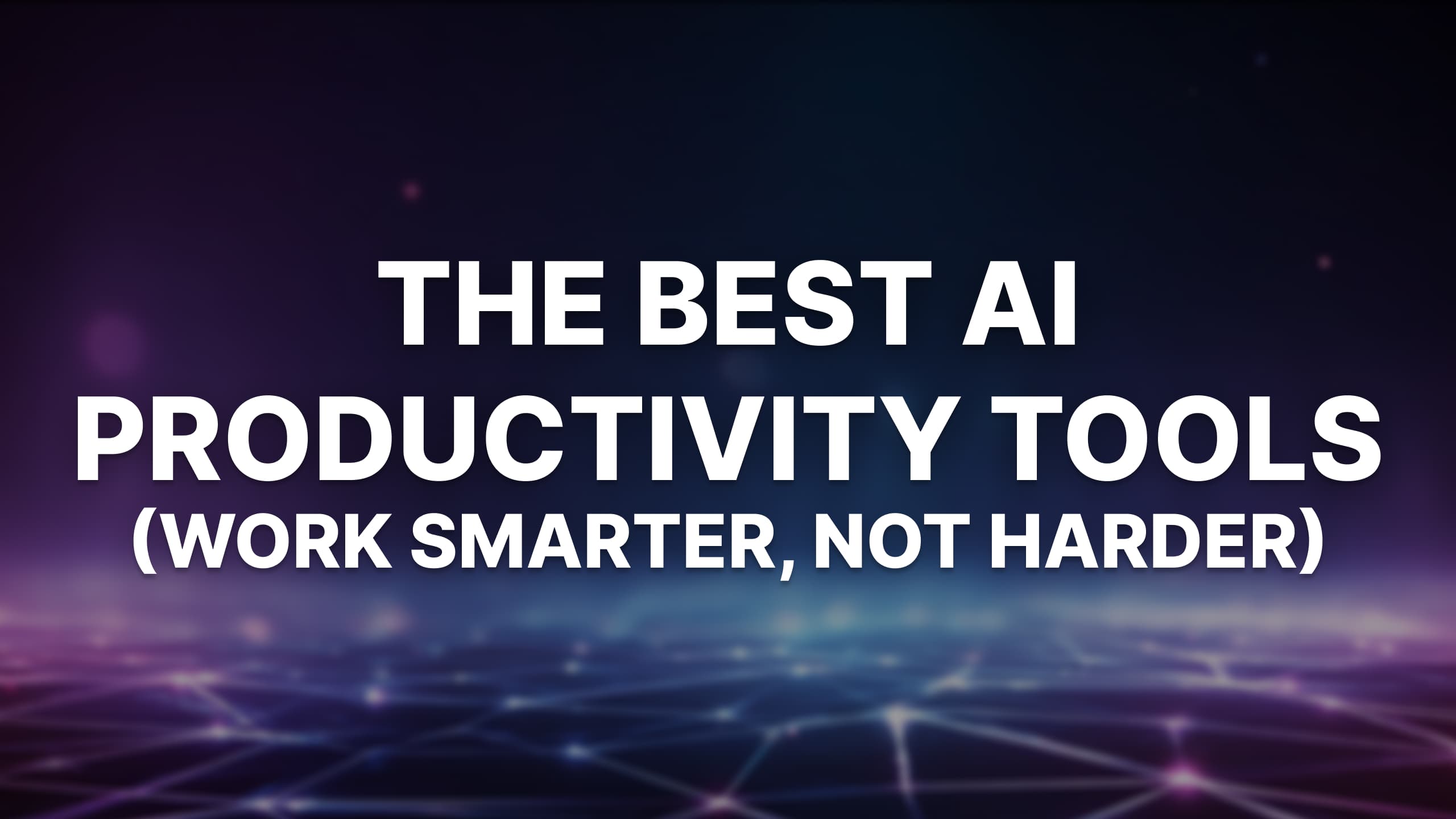 The Best AI Productivity Tools in 2025 (Work Smarter, Not Harder)
