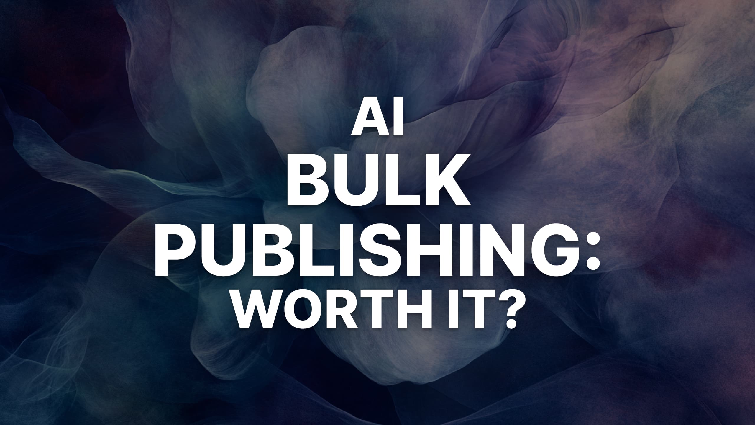 AI Bulk Publishing: Worth it or Waste of Time for Bloggers?