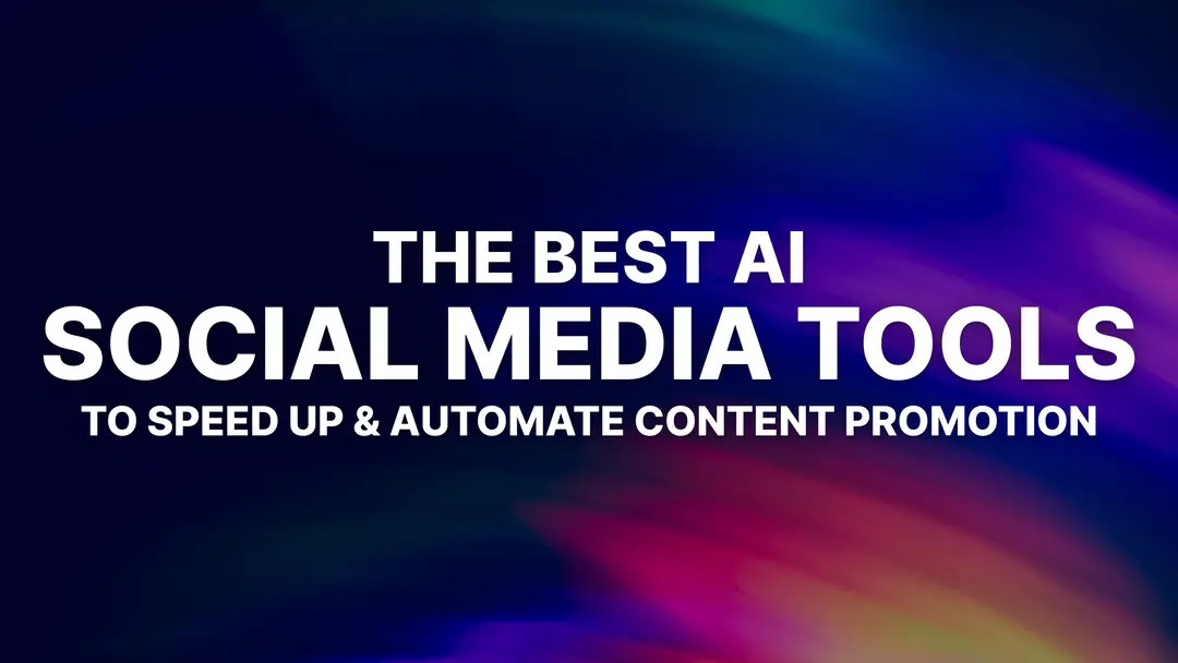 8 Best AI Social Media Tools to Speed Up & Automate Content Promotion