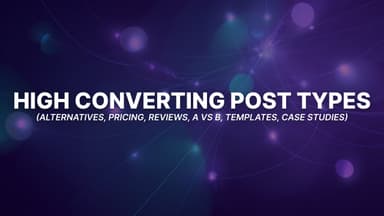 The 6 Post Types That Convert Best for AI-Written SEO Content (Alternatives, Pricing, Reviews, A vs B, Templates, Case Studies)