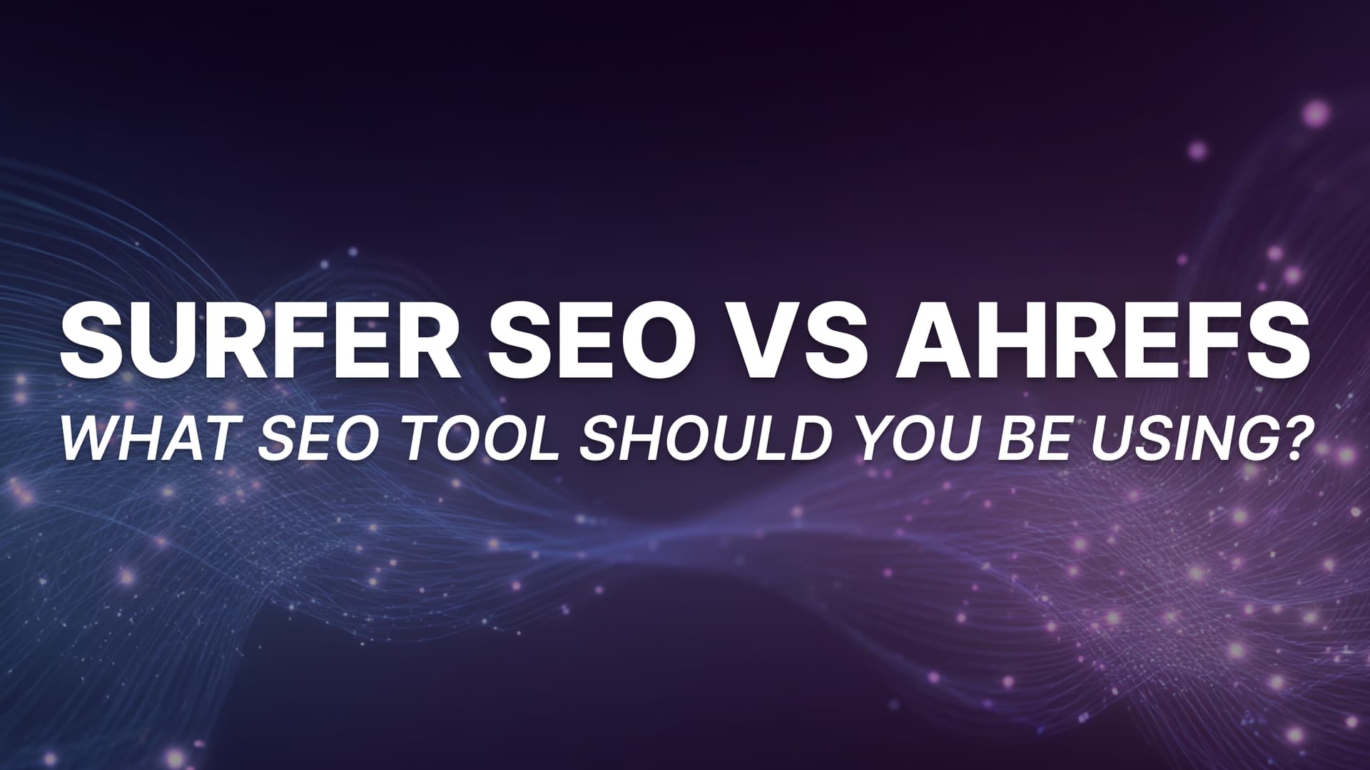 Surfer SEO vs Ahrefs: Which SEO Tool Should You Use in 2026?