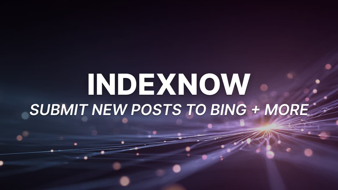 IndexNow for Bloggers: Submit New Posts to Bing, Yandex & More in Under 15 Minutes