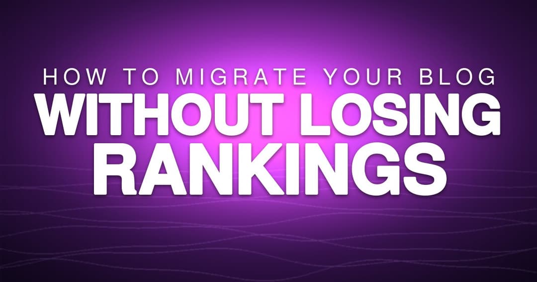 How to Migrate Your Blog Without Losing Rankings in 2026
