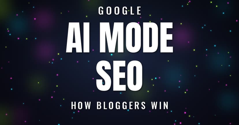 Google AI Mode SEO: How Bloggers Win in 2026