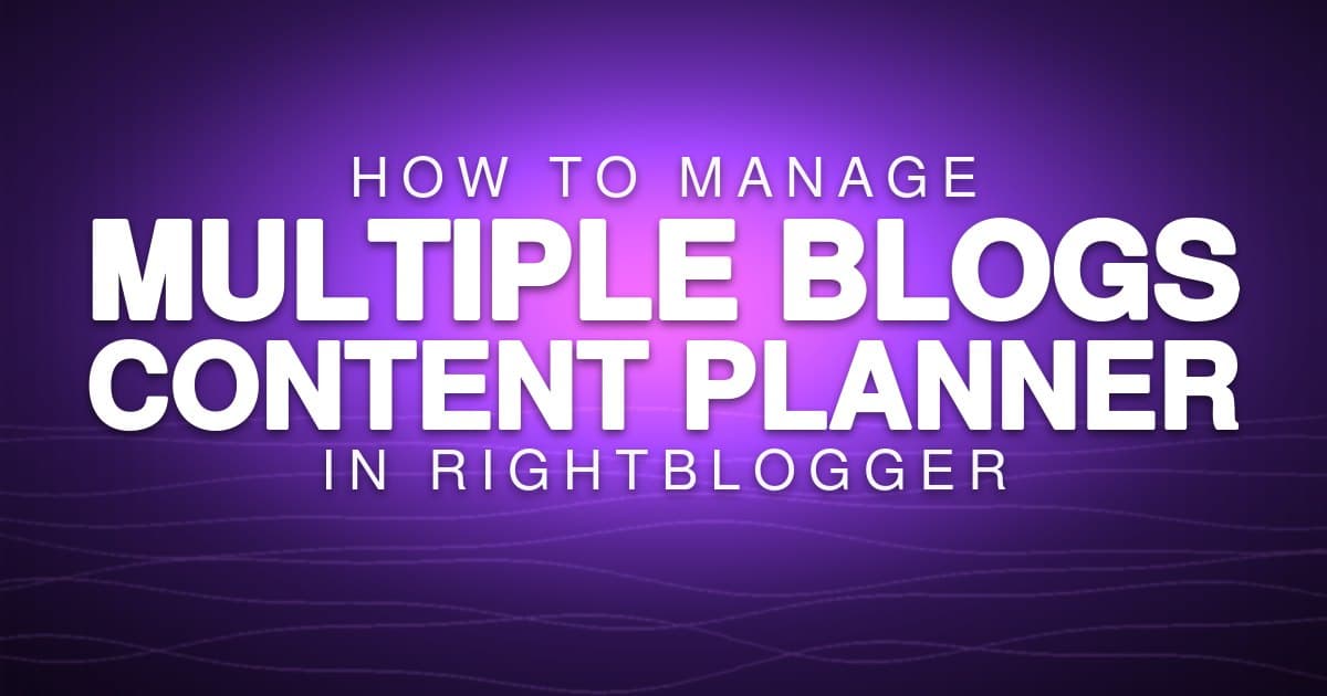 How to Manage Multiple Blogs in RightBlogger Content Planner