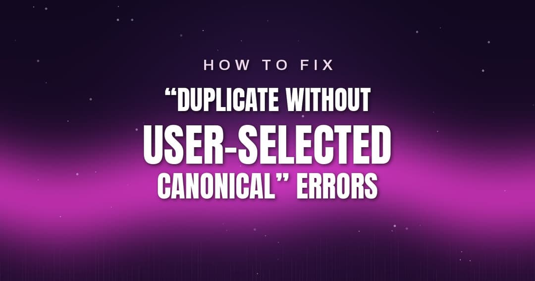 How to Fix Duplicate Without User-Selected Canonical Errors