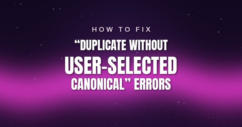How to Fix Duplicate Without User-Selected Canonical Errors