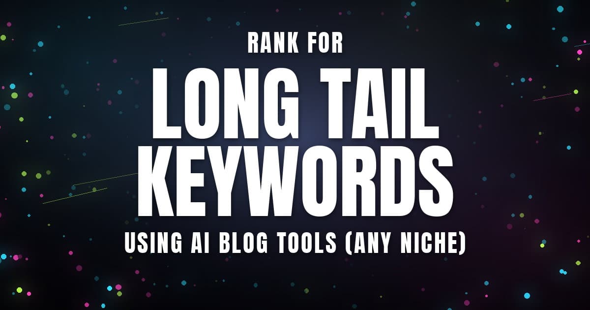Rank for Long Tail Keywords Using AI Blog Tools (Any Niche)