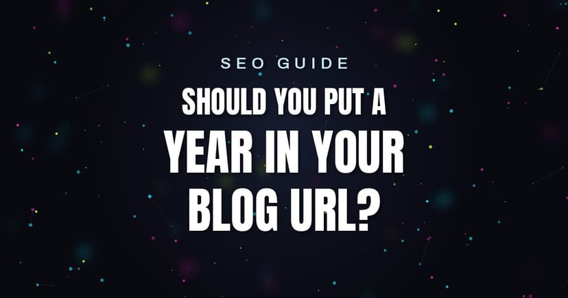 SEO Guide: Should You Put a Year in Your Blog URL?