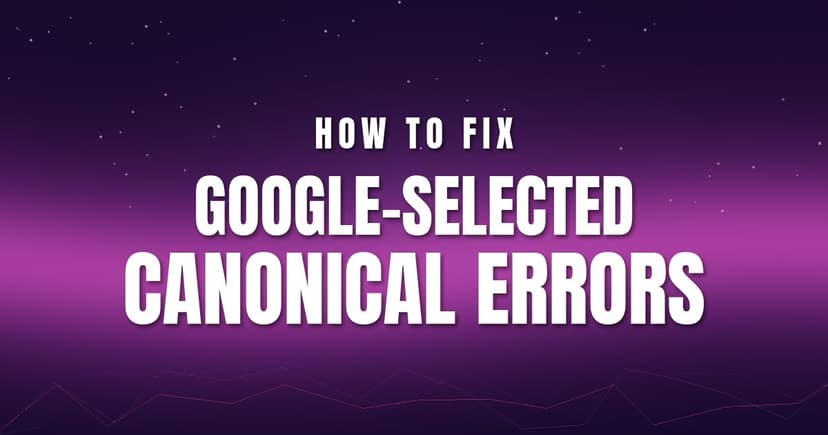 How to Fix Google-Selected Canonical Errors (Step by Step)