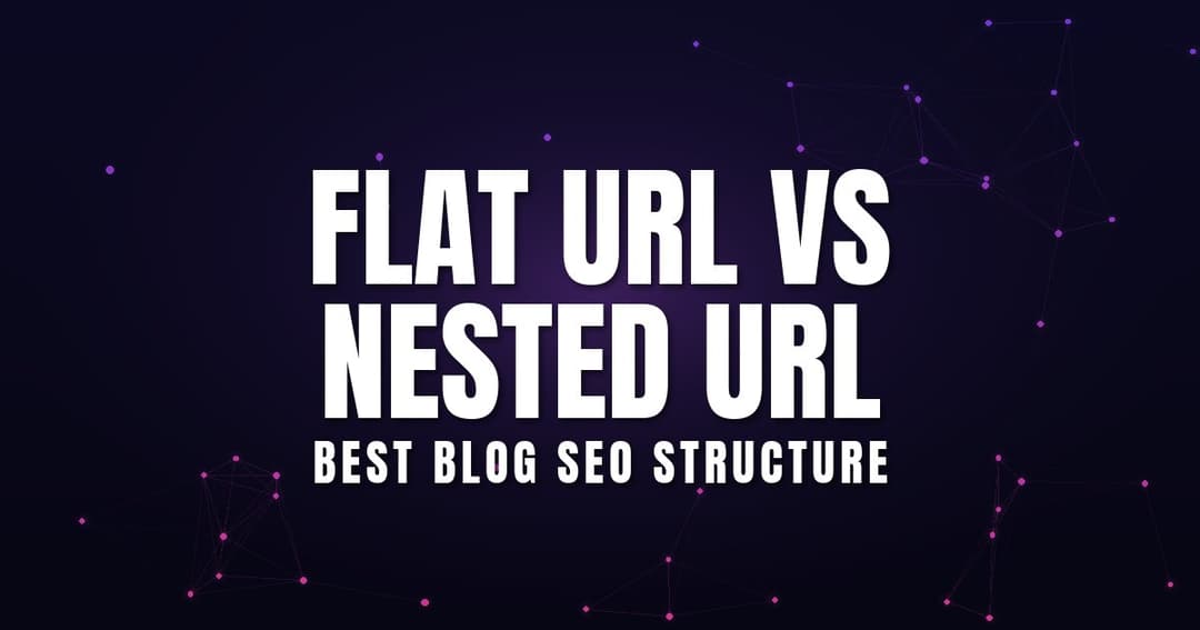 Flat URL vs Nested URL: Best Blog SEO Structure (2026)
