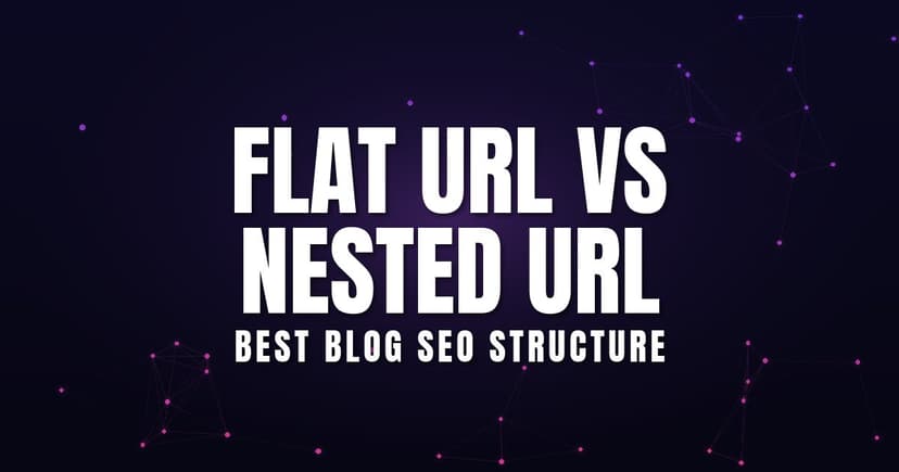 Flat URL vs Nested URL: Best Blog SEO Structure (2026)