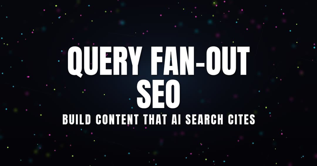 Query Fan-Out SEO: Build Content That AI Search Cites