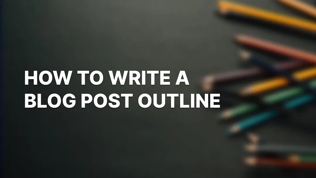 How to Write a Compelling Blog Post Outline: Tips and Tricks