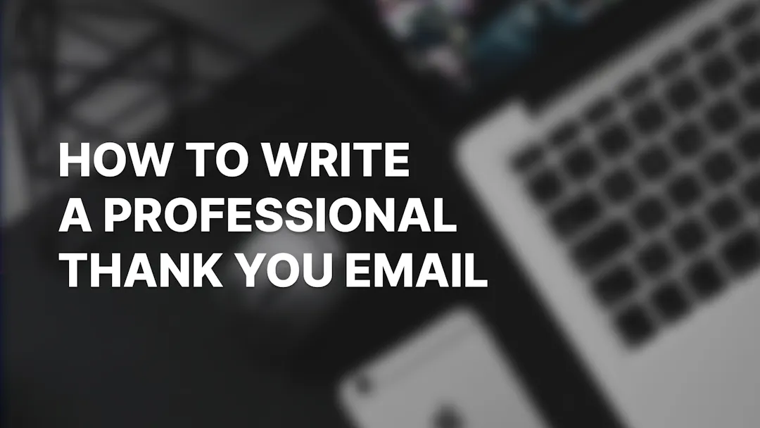 How to Write a Professional Thank You Email (with Examples)