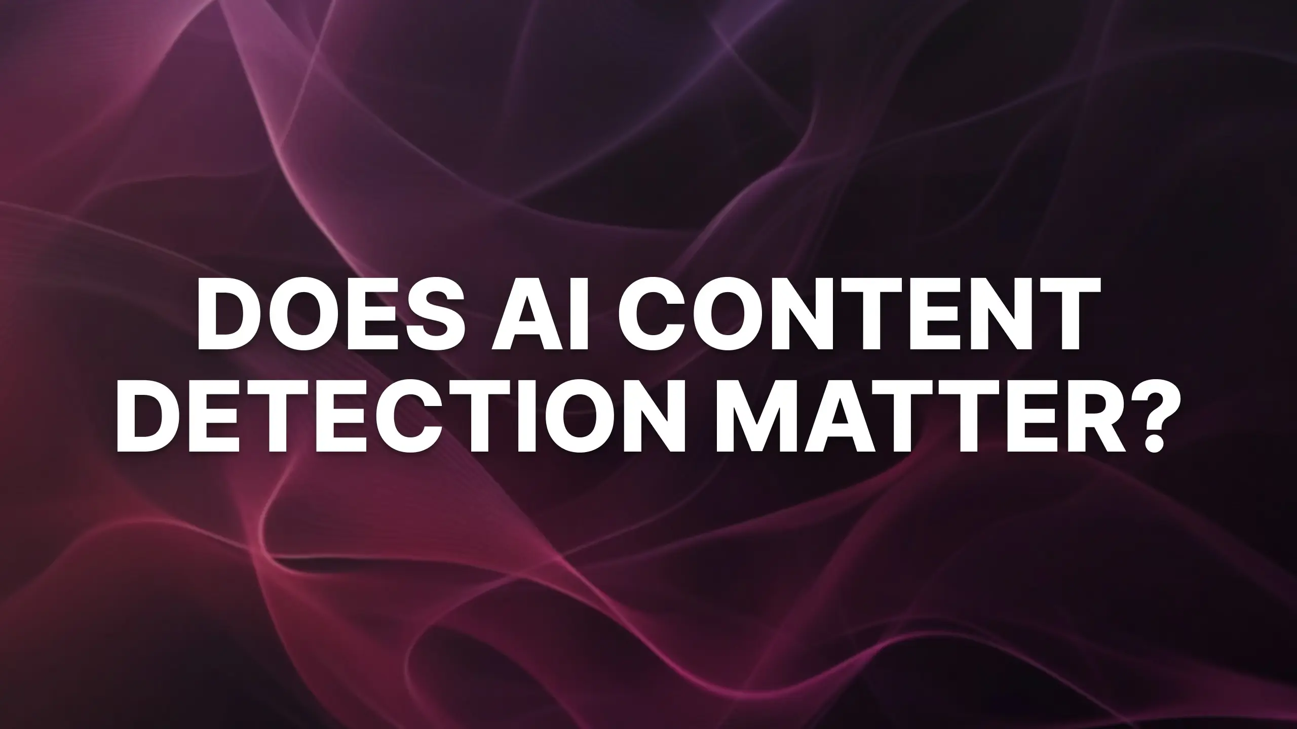 Does AI Detection Matter? Can I Safely Use AI to Create My Content?