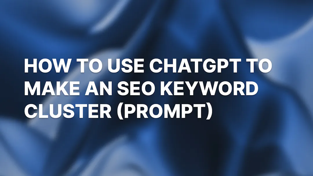 How to Use ChatGPT to Make an SEO Keyword Cluster (Prompt)