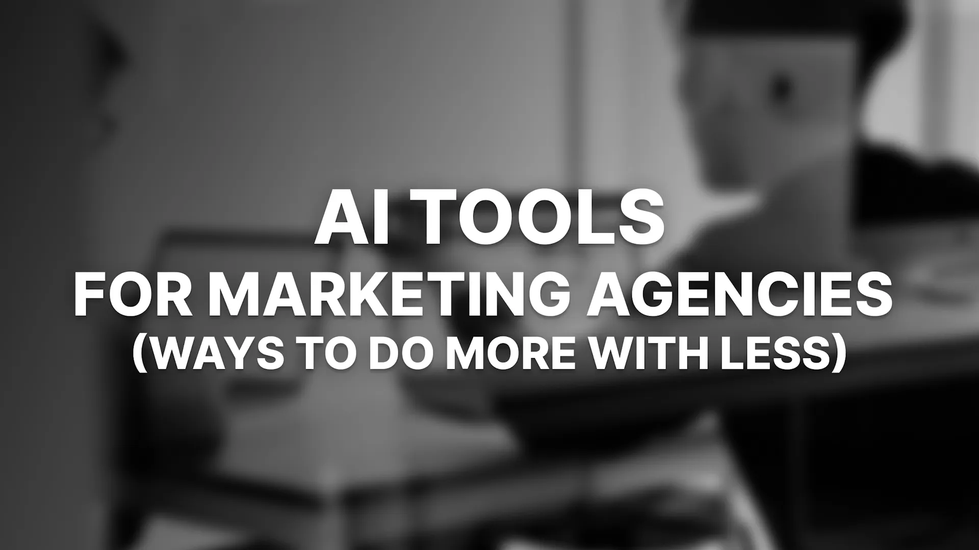 AI Tools for Marketing Agencies (+5 Ways to Do More with Less)
