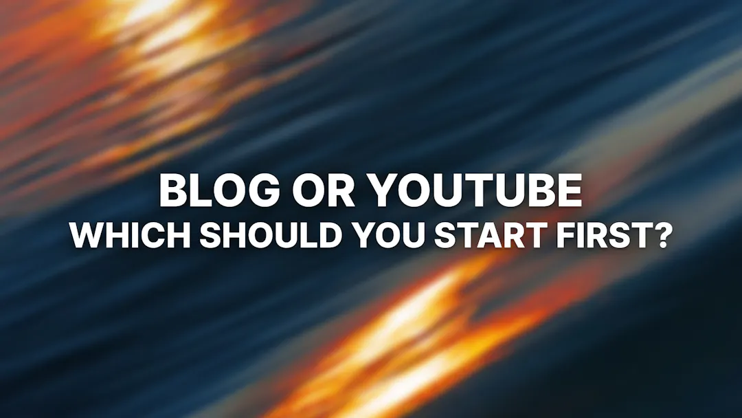 Blog or YouTube: Which Should You Start First?