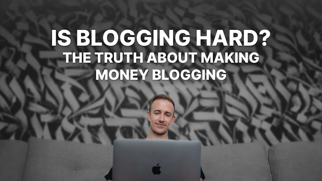 Is Blogging Hard? The Truth About Making Money Blogging