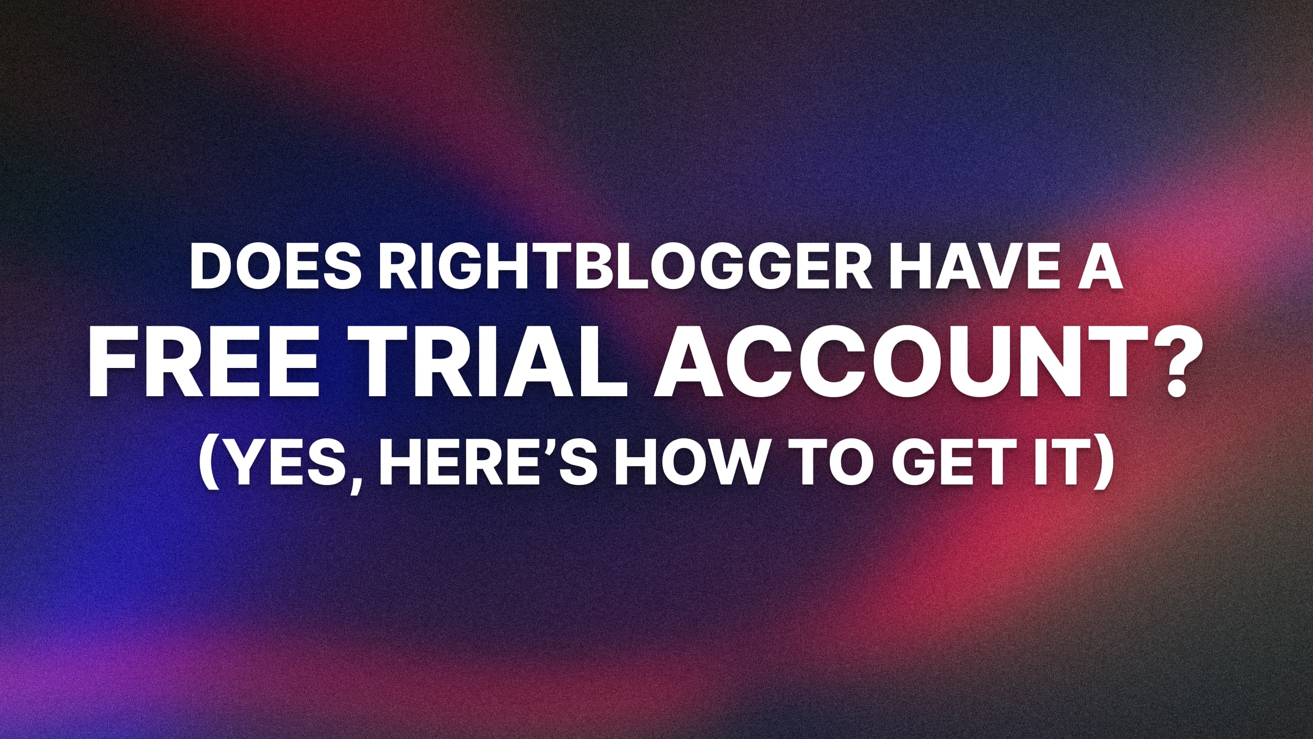 Does RightBlogger Have a Free Trial? Yes, Here’s How to Get it