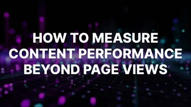 How to Measure Content Performance in 2026: Beyond Pageviews