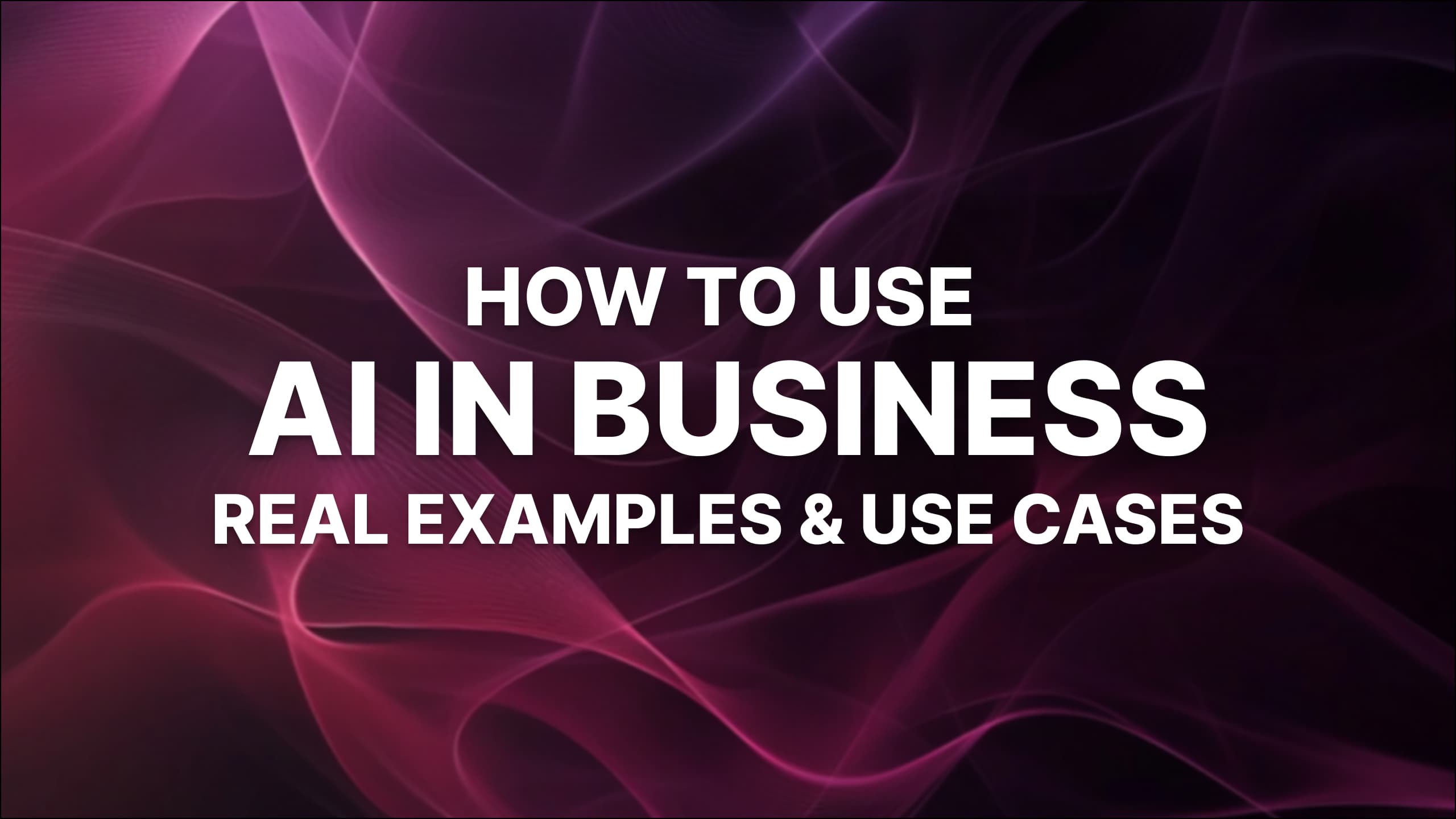 AI in Business: 11 Smart Ways to Use AI in Your Business (2025)