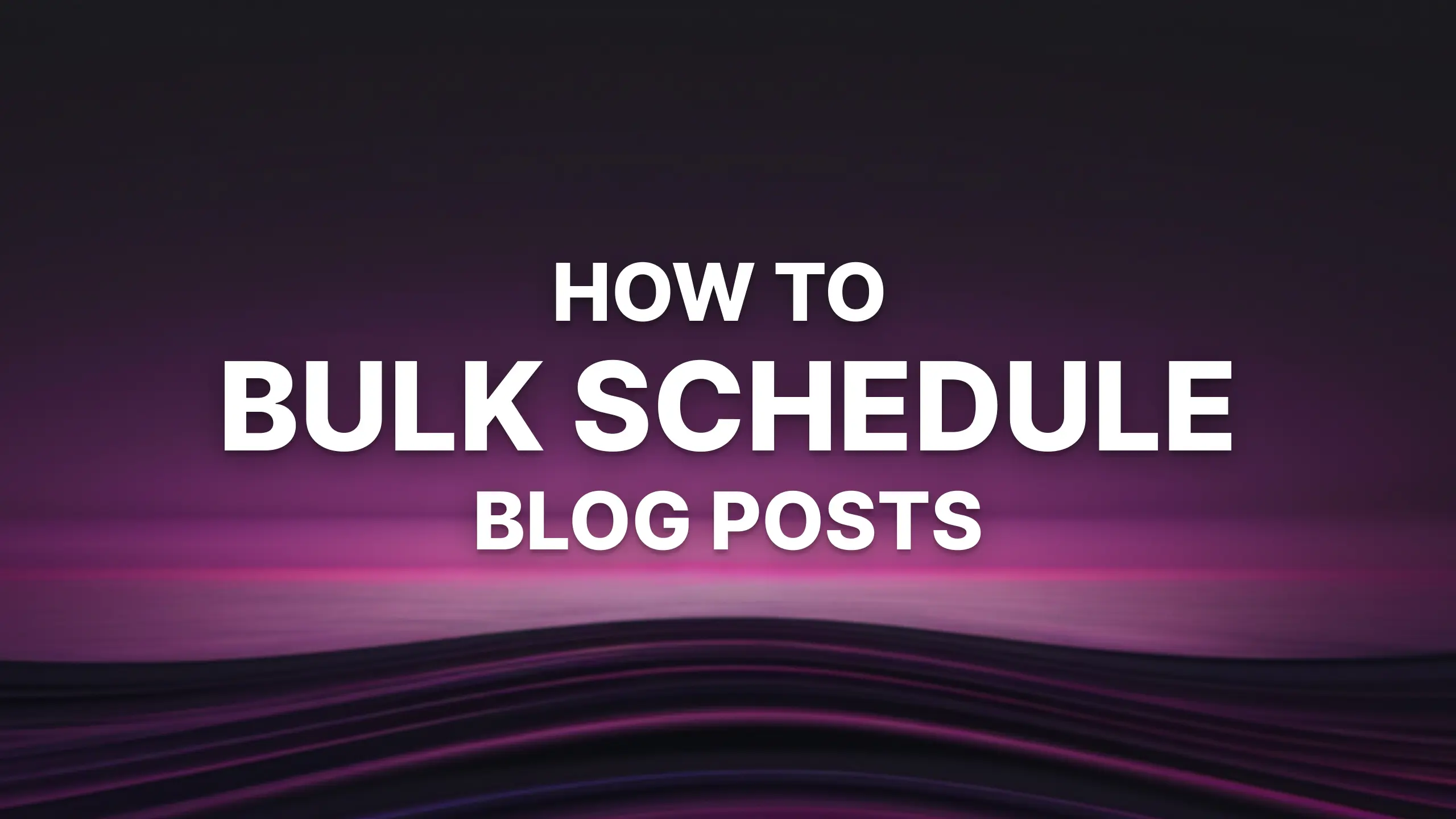 Bulk Schedule Blog Posts: How to Plan 1 Month of Blog Topics in 3 Minutes