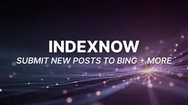 IndexNow for Bloggers: Submit New Posts to Bing, Yandex & More in Under 15 Minutes
