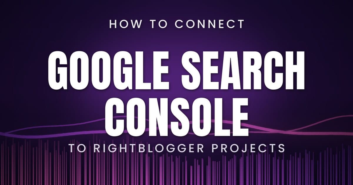 How to Connect Google Search Console to RightBlogger Projects