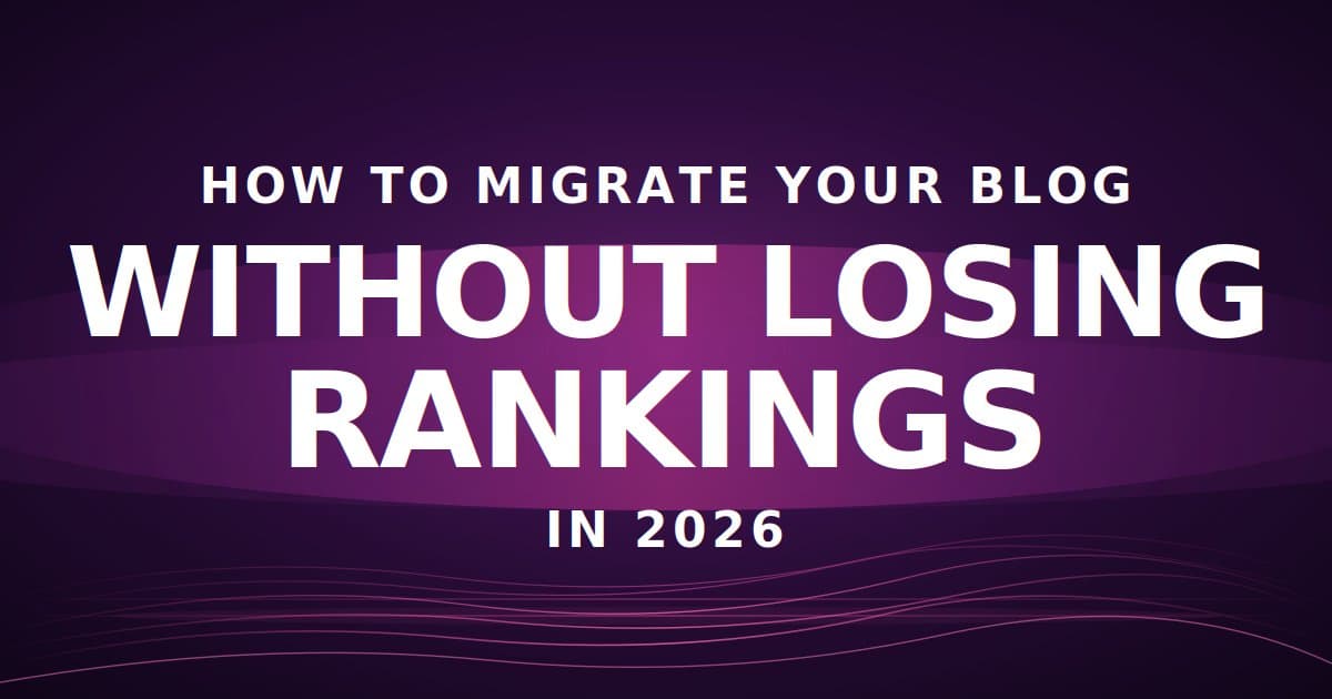 How to Migrate Your Blog Without Losing Rankings in 2026