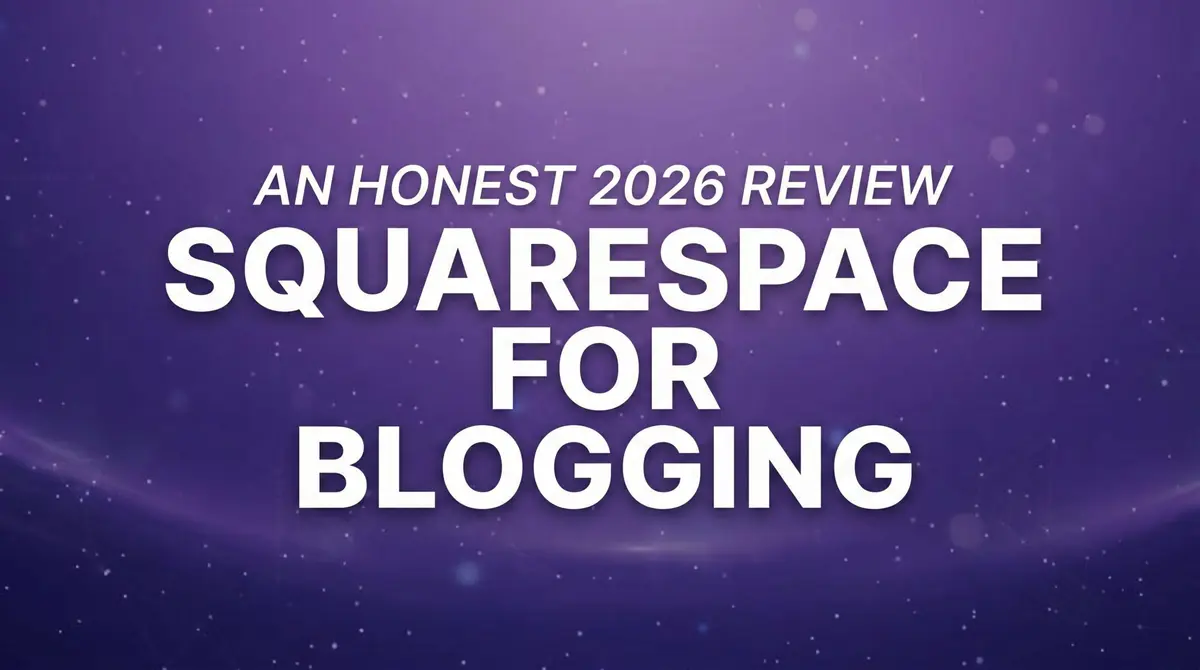 Squarespace for Blogging: An Honest 2026 Review (Pros, Cons, and the API Catch)