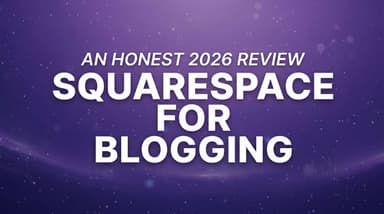 Squarespace for Blogging: An Honest 2026 Review (Pros, Cons, and the API Catch)