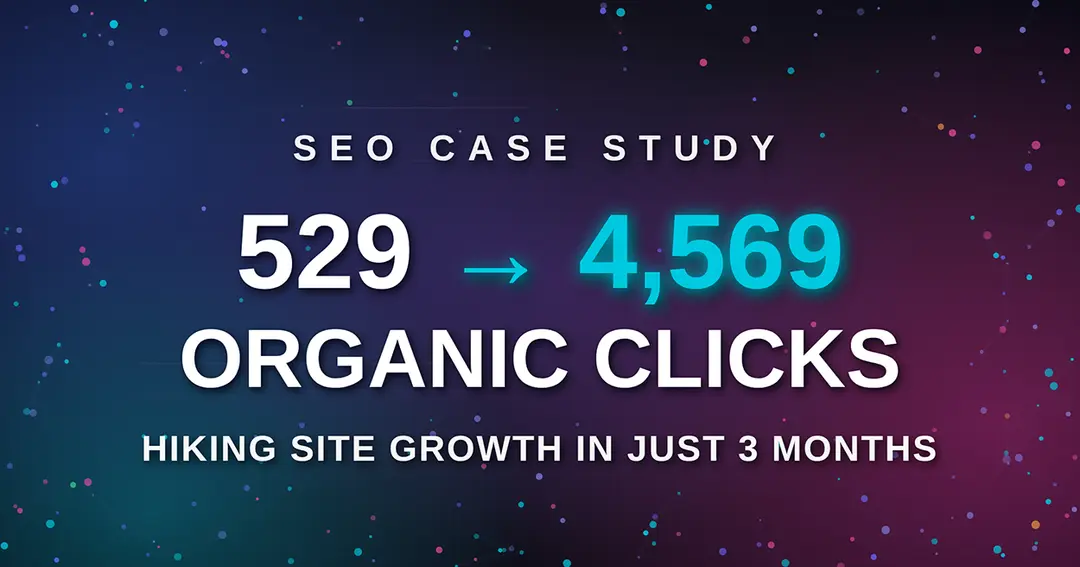 SEO Case Study: How We Grew a Hiking Website from 529 to 4,569 Monthly Organic Clicks in 3 Months
