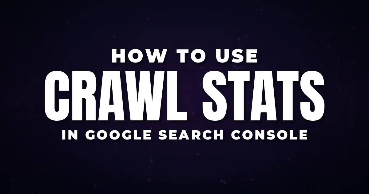 How to Use Crawl Stats in Google Search Console