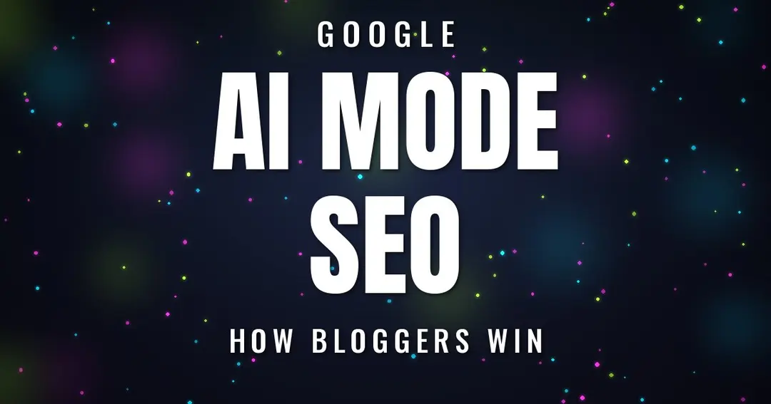 Google AI Mode SEO: How Bloggers Win in 2026