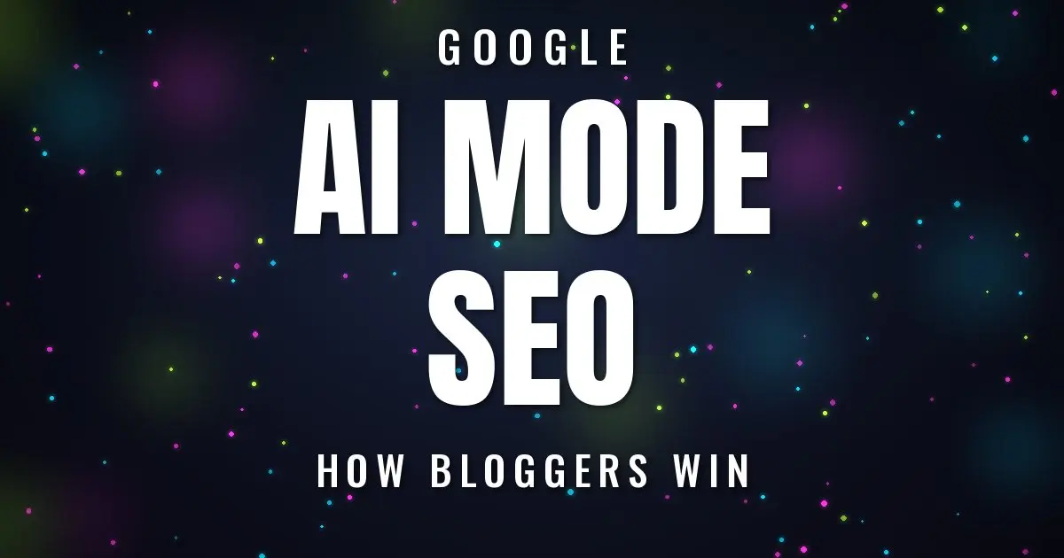 Google AI Mode SEO: How Bloggers Win in 2026