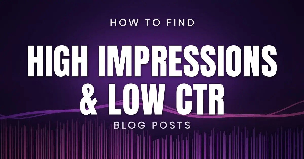 How to Find Blog Posts With High Impressions and Low CTR