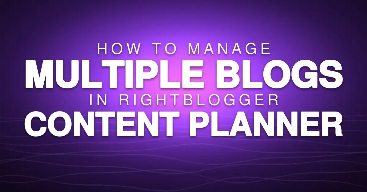 How to Manage Multiple Blogs in RightBlogger Content Planner