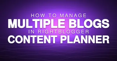 How to Manage Multiple Blogs in RightBlogger Content Planner